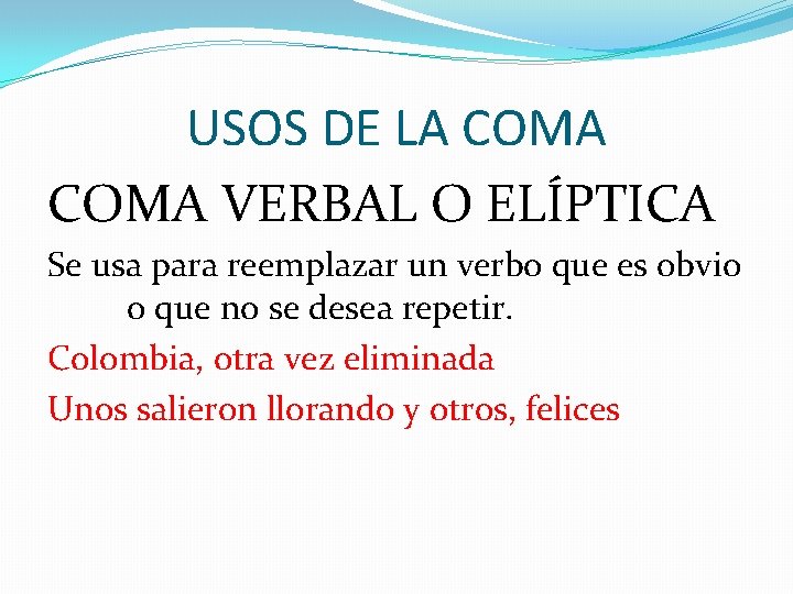 USOS DE LA COMA VERBAL O ELÍPTICA Se usa para reemplazar un verbo que