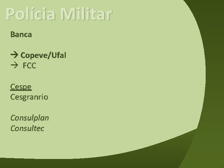 Polícia Militar Banca Copeve/Ufal FCC Cespe Cesgranrio Consulplan Consultec 