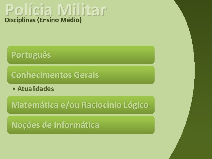 Polícia Militar Disciplinas (Ensino Médio) Português Conhecimentos Gerais • Atualidades Matemática e/ou Raciocínio Lógico