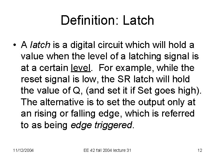 Definition: Latch • A latch is a digital circuit which will hold a value