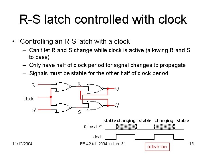 R-S latch controlled with clock • Controlling an R-S latch with a clock –