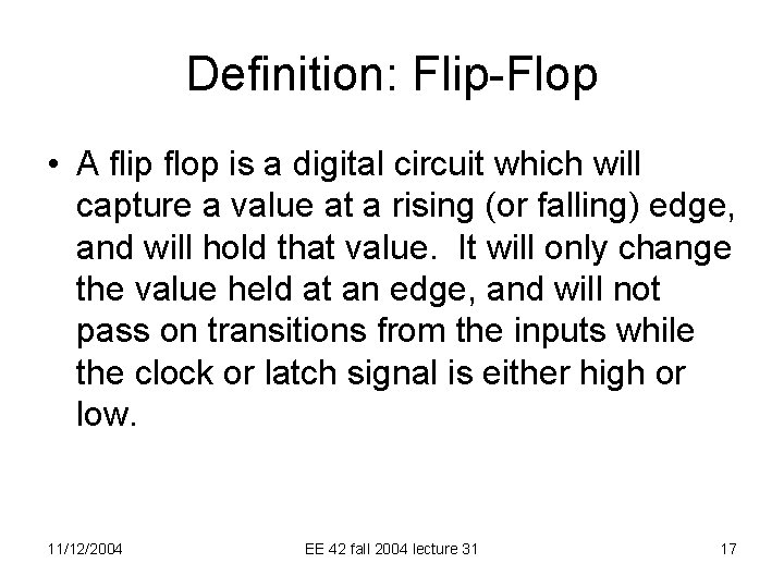 Definition: Flip-Flop • A flip flop is a digital circuit which will capture a