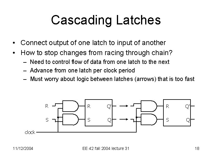 Cascading Latches • Connect output of one latch to input of another • How