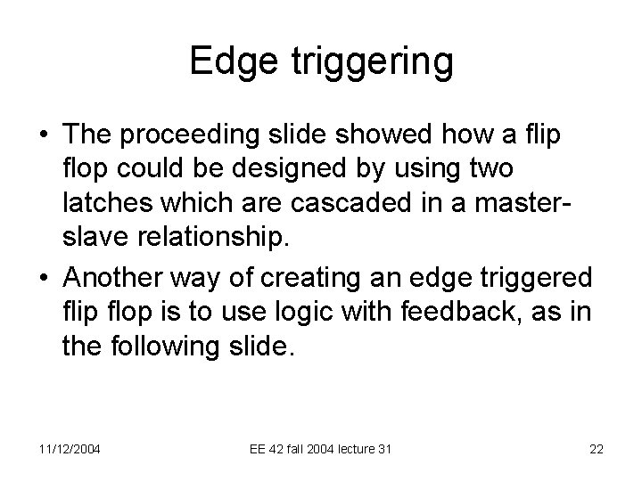 Edge triggering • The proceeding slide showed how a flip flop could be designed