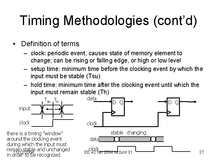 Timing Methodologies (cont’d) • Definition of terms – clock: periodic event, causes state of