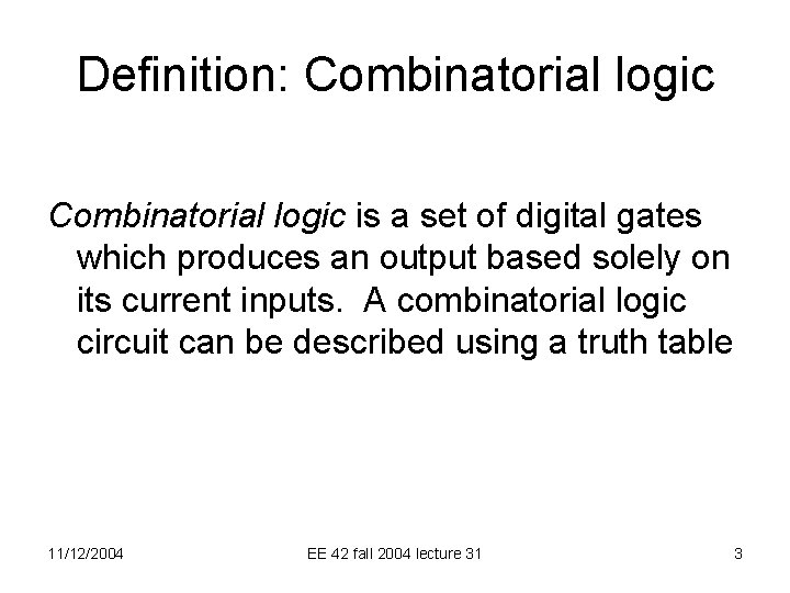 Definition: Combinatorial logic is a set of digital gates which produces an output based