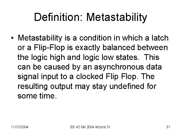 Definition: Metastability • Metastability is a condition in which a latch or a Flip-Flop