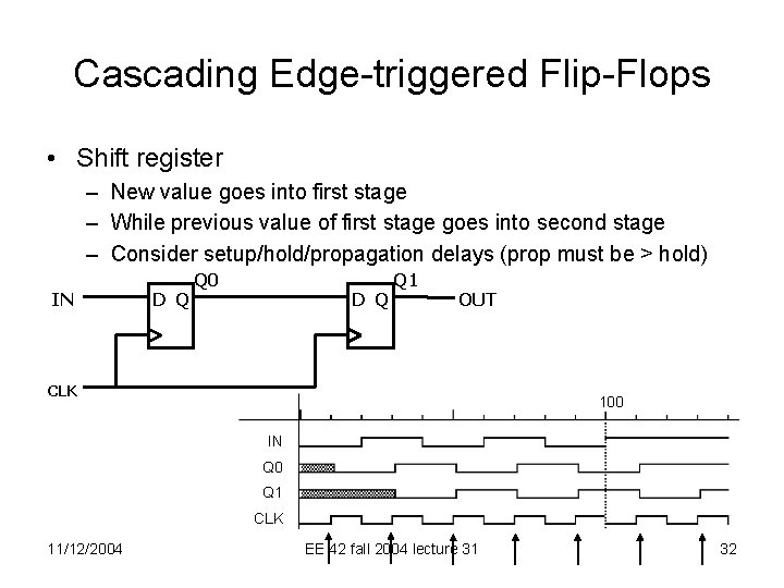 Cascading Edge-triggered Flip-Flops • Shift register – New value goes into first stage –
