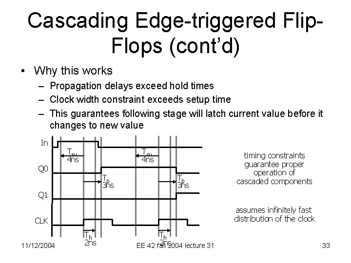 Cascading Edge-triggered Flip. Flops (cont’d) • Why this works – Propagation delays exceed hold