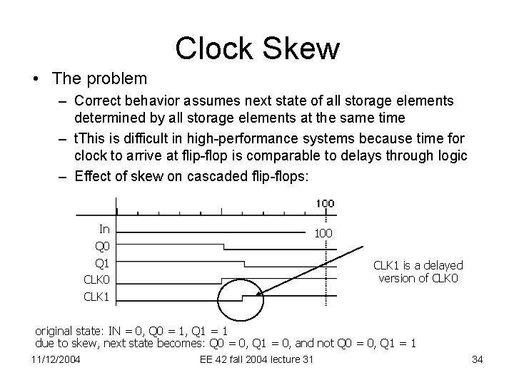 Clock Skew • The problem – Correct behavior assumes next state of all storage