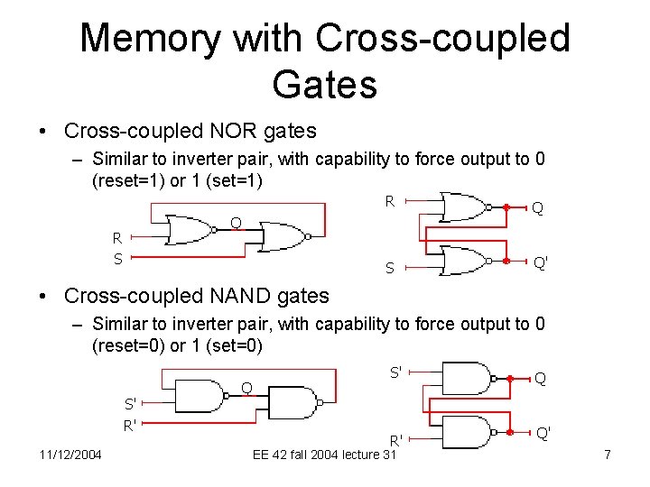 Memory with Cross-coupled Gates • Cross-coupled NOR gates – Similar to inverter pair, with