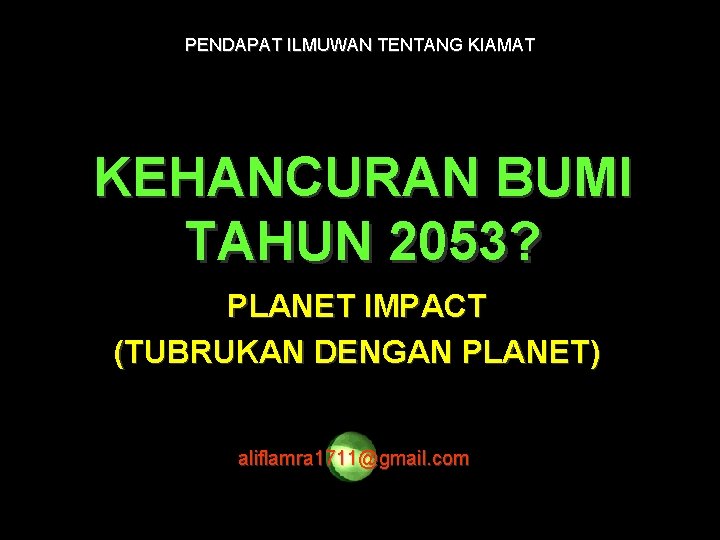 PENDAPAT ILMUWAN TENTANG KIAMAT KEHANCURAN BUMI TAHUN 2053? PLANET IMPACT (TUBRUKAN DENGAN PLANET) aliflamra