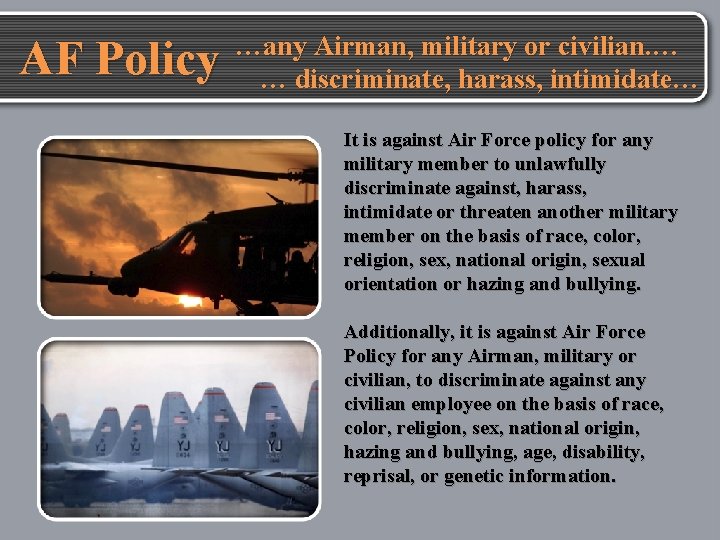 AF Policy …any Airman, military or civilian. … … discriminate, harass, intimidate… It is