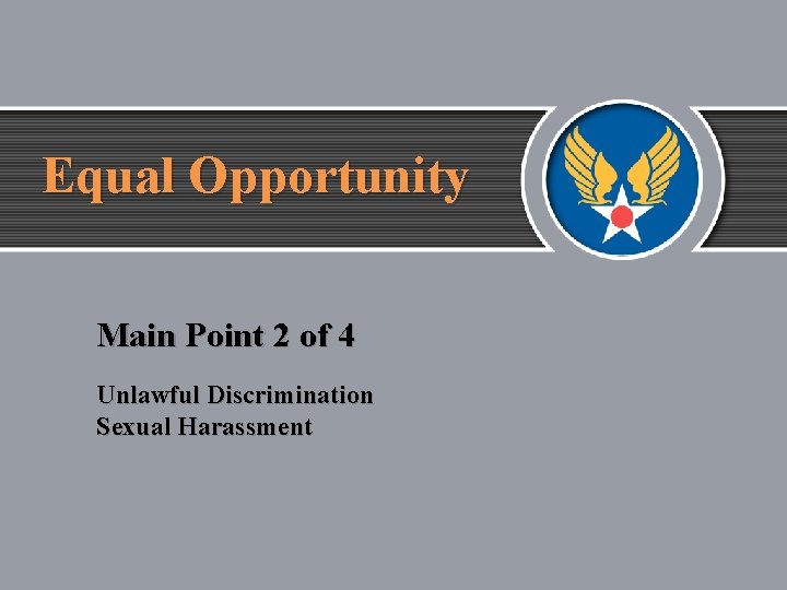 Equal Opportunity Main Point 2 of 4 Unlawful Discrimination Sexual Harassment 