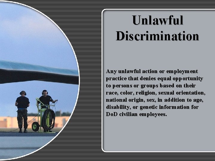 Unlawful Discrimination Any unlawful action or employment practice that denies equal opportunity to persons