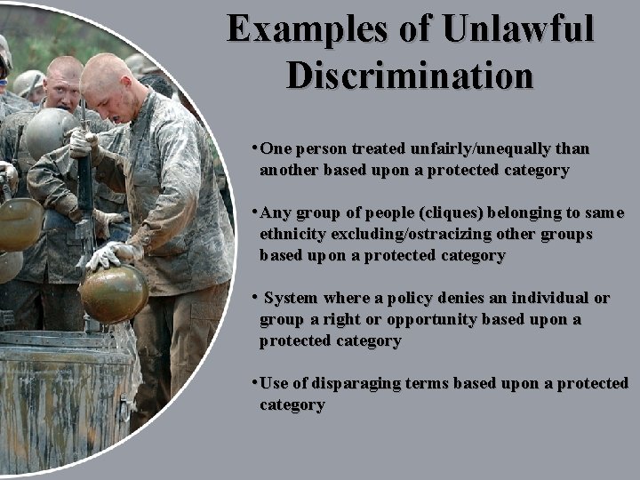 Examples of Unlawful Discrimination • One person treated unfairly/unequally than another based upon a