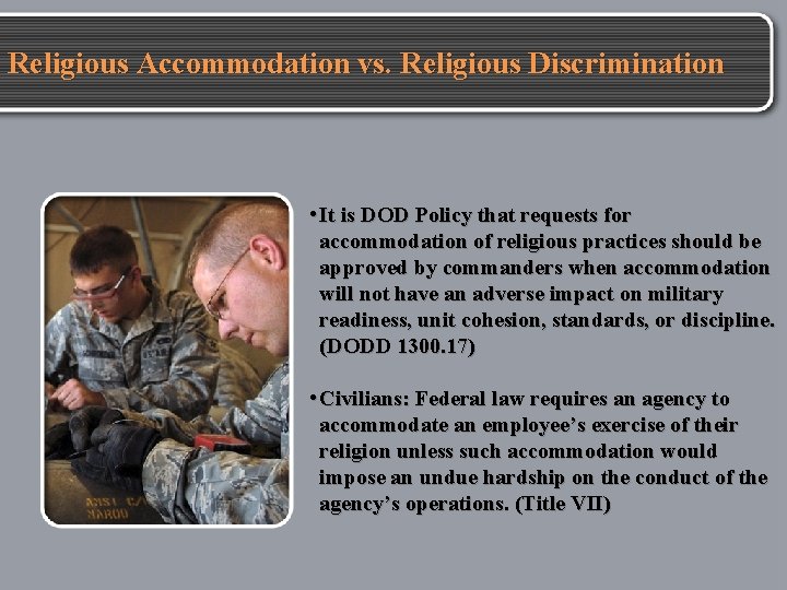 Religious Accommodation vs. Religious Discrimination • It is DOD Policy that requests for accommodation
