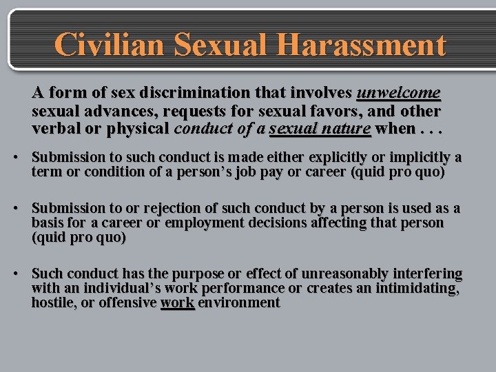 Civilian Sexual Harassment A form of sex discrimination that involves unwelcome sexual advances, requests