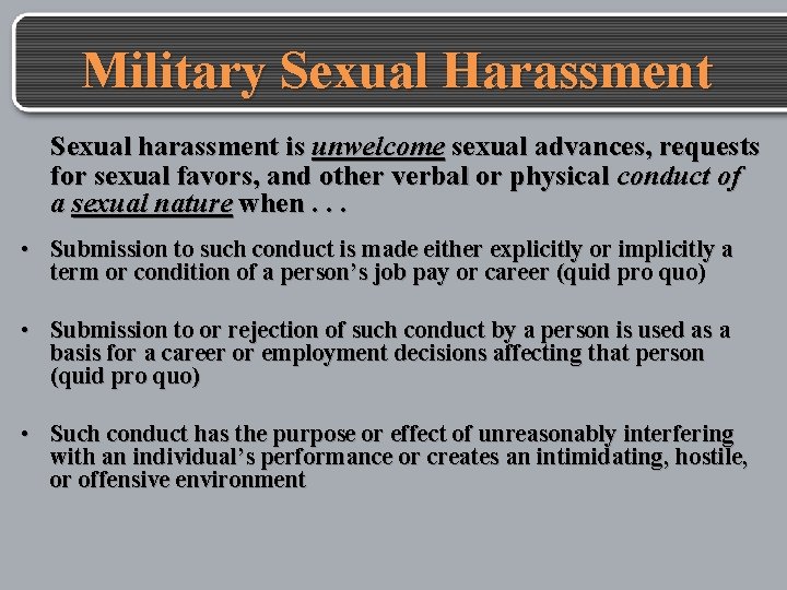 Military Sexual Harassment Sexual harassment is unwelcome sexual advances, requests for sexual favors, and