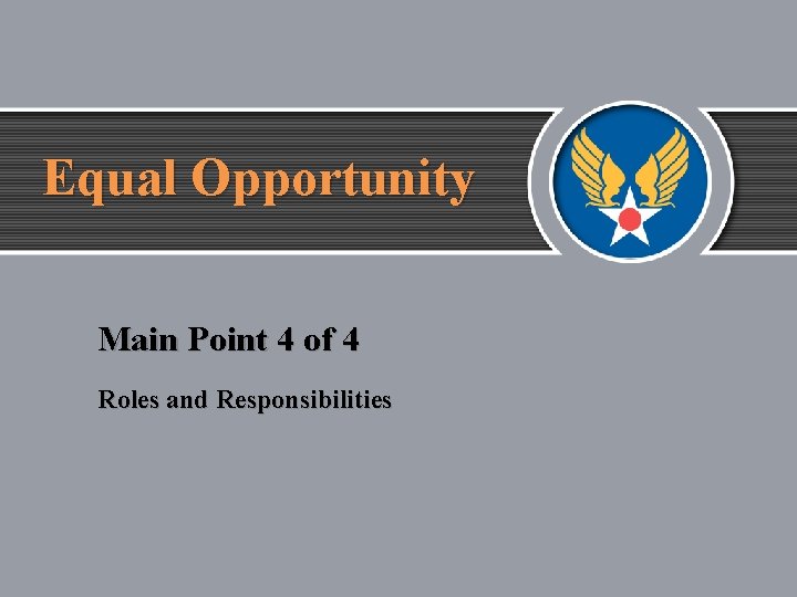 Equal Opportunity Main Point 4 of 4 Roles and Responsibilities 