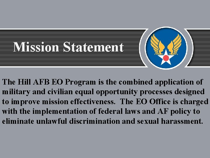 Mission Statement The Hill AFB EO Program is the combined application of military and