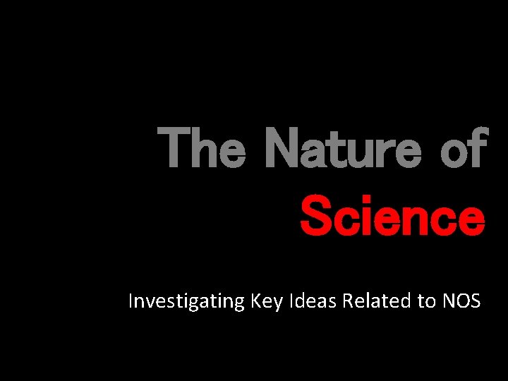 The Nature of Science Investigating Key Ideas Related to NOS 