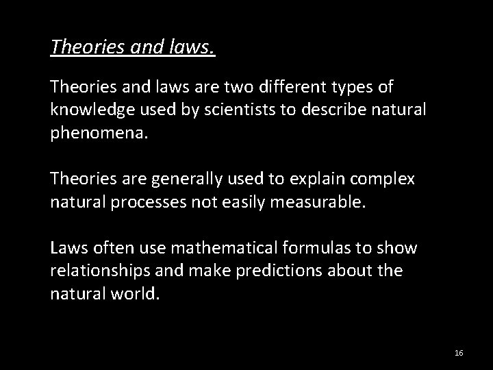 Theories and laws are two different types of knowledge used by scientists to describe