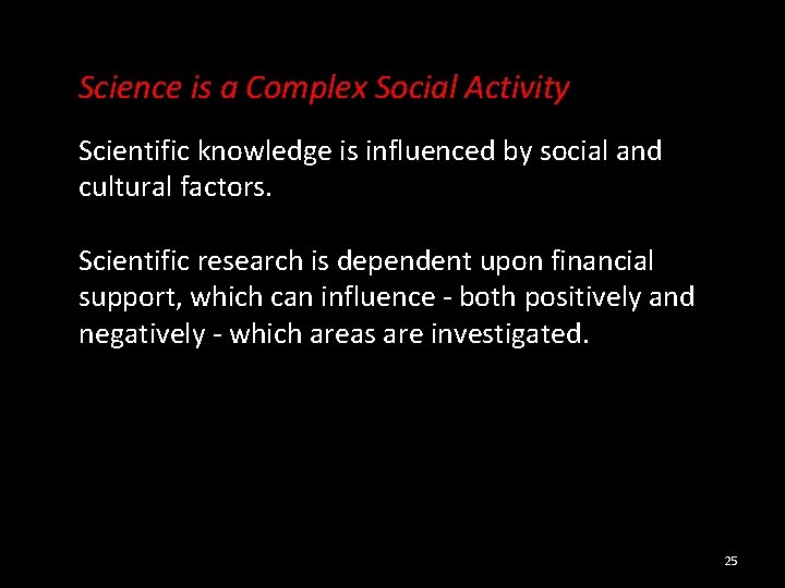 Science is a Complex Social Activity Scientific knowledge is influenced by social and cultural