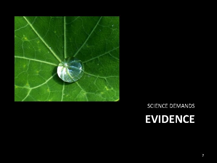 SCIENCE DEMANDS EVIDENCE 7 