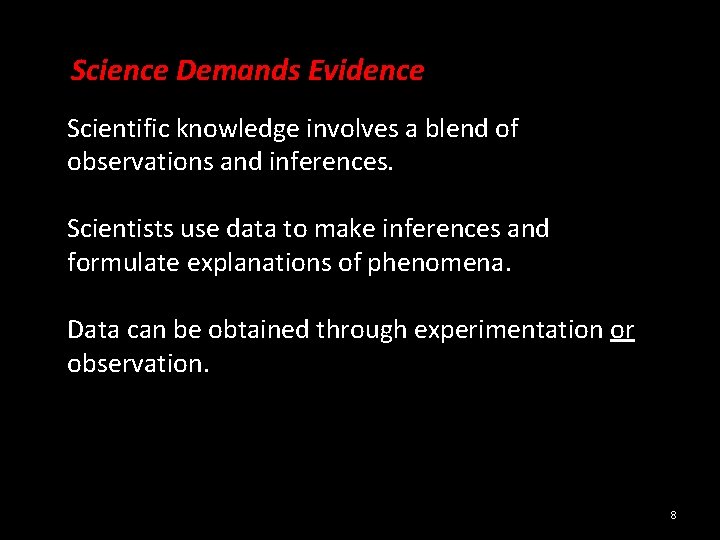  Science Demands Evidence Scientific knowledge involves a blend of observations and inferences. Scientists