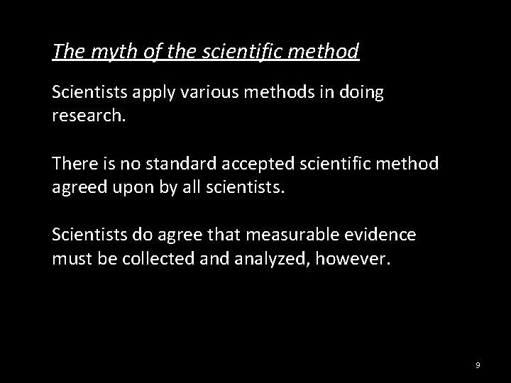 The myth of the scientific method Scientists apply various methods in doing research. There