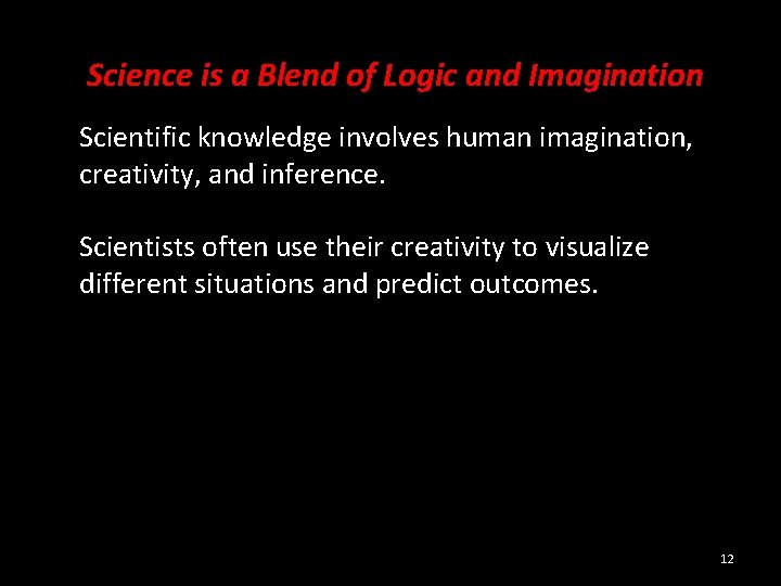  Science is a Blend of Logic and Imagination Scientific knowledge involves human imagination,