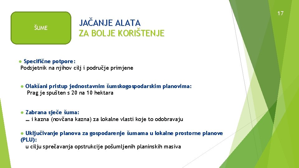 17 ŠUME JAČANJE ALATA ZA BOLJE KORIŠTENJE ● Specifične potpore: Podsjetnik na njihov cilj