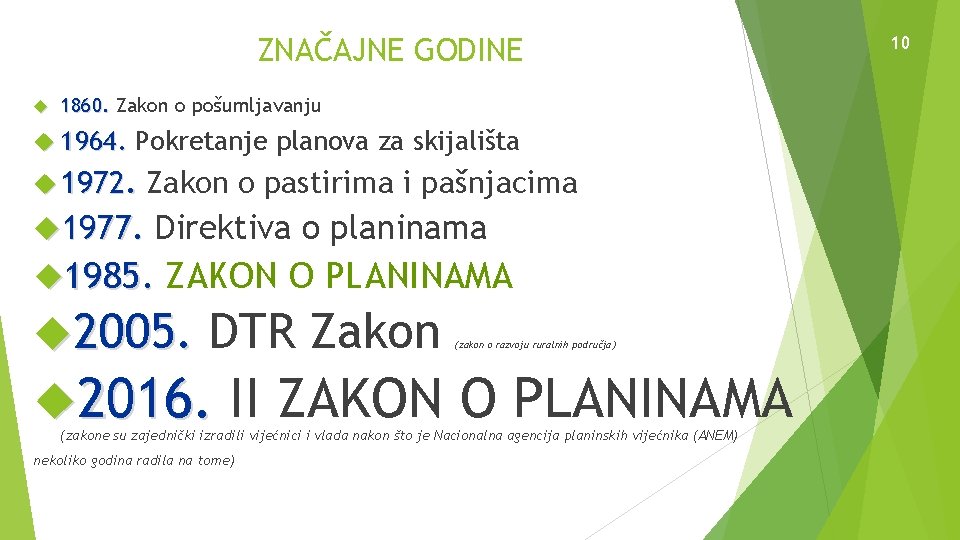 ZNAČAJNE GODINE 1860. Zakon o pošumljavanju 1964. Pokretanje planova za skijališta 1972. 1977. Zakon