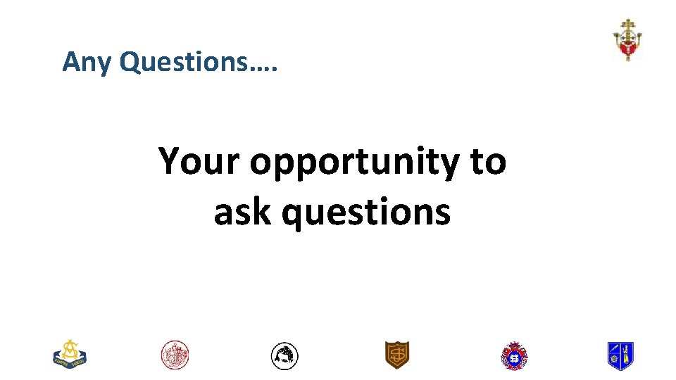 Any Questions…. Your opportunity to ask questions 