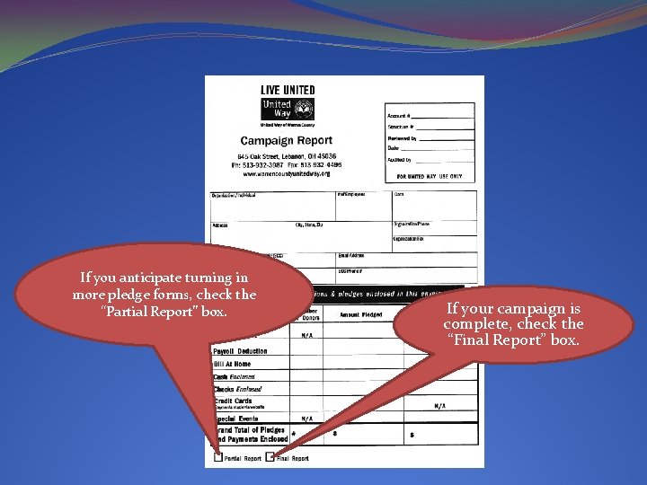 If you anticipate turning in more pledge forms, check the “Partial Report” box. If