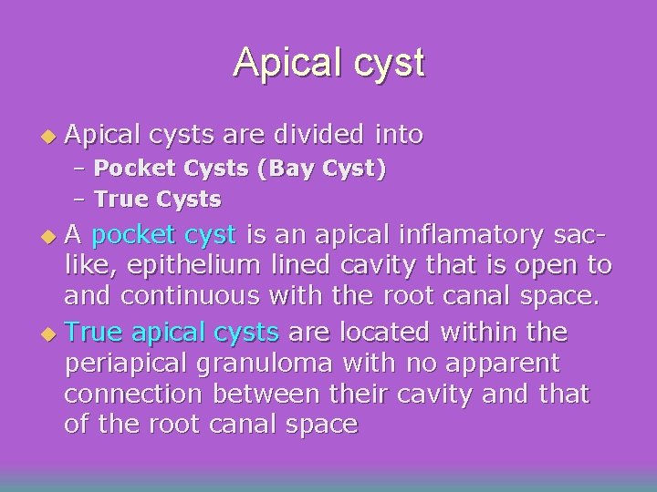 Apical cyst u Apical cysts are divided into – Pocket Cysts (Bay Cyst) –