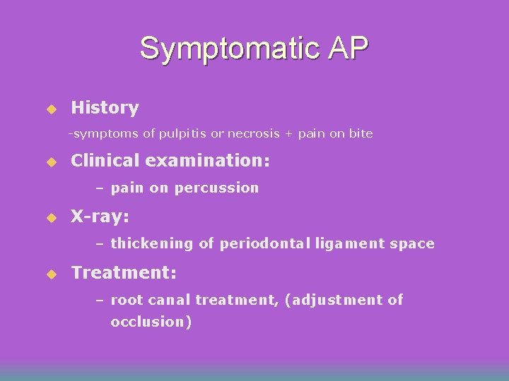 Symptomatic AP u History -symptoms of pulpitis or necrosis + pain on bite u Symptomatic AP u History -symptoms of pulpitis or necrosis + pain on bite u