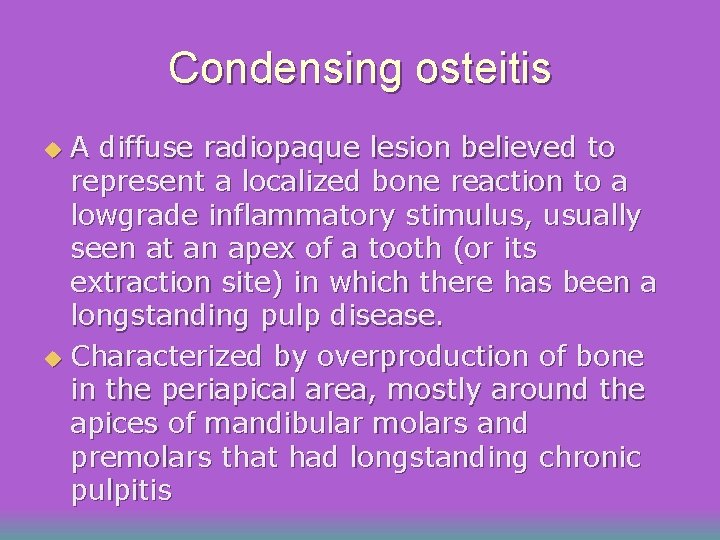 Condensing osteitis A diffuse radiopaque lesion believed to represent a localized bone reaction to