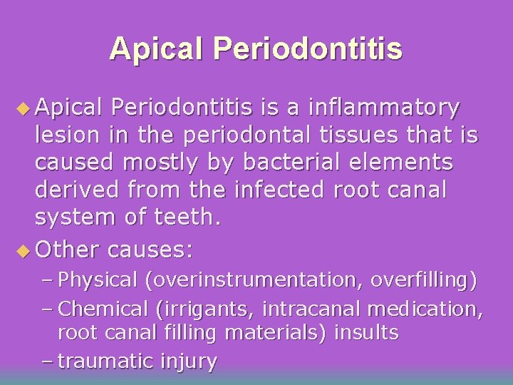 Apical Periodontitis u Apical Periodontitis is a inflammatory lesion in the periodontal tissues that