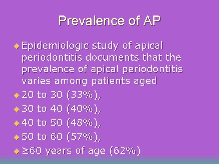 Prevalence of AP u Epidemiologic study of apical periodontitis documents that the prevalence of