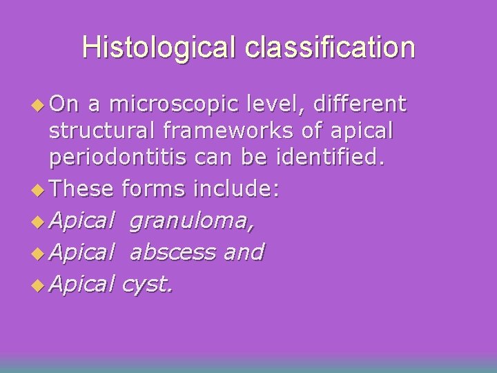 Histological classification u On a microscopic level, different structural frameworks of apical periodontitis can