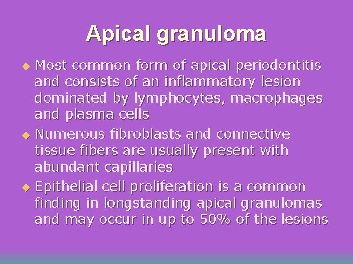 Apical granuloma Most common form of apical periodontitis and consists of an inflammatory lesion