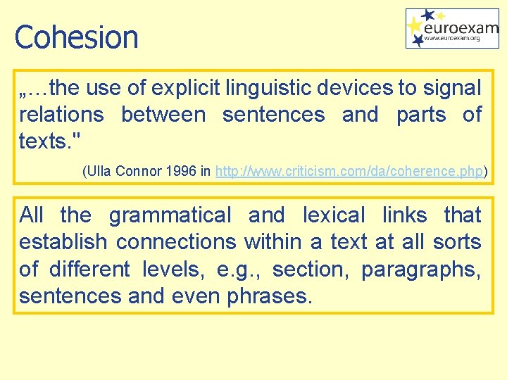 Cohesion „…the use of explicit linguistic devices to signal relations between sentences and parts