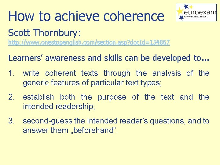 How to achieve coherence Scott Thornbury: http: //www. onestopenglish. com/section. asp? doc. Id=154867 Learners’