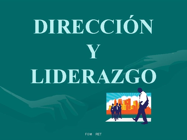 DIRECCIÓN Y LIDERAZGO FGM RET 