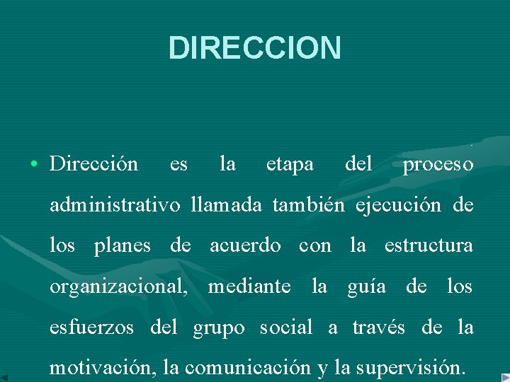 DIRECCION • Dirección es la etapa del proceso administrativo llamada también ejecución de los