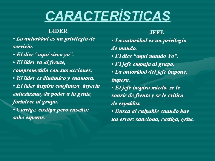 CARACTERÍSTICAS LIDER • La autoridad es un privilegio de servicio. • El dice “aquí