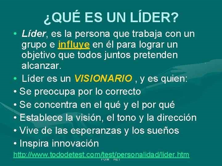 ¿QUÉ ES UN LÍDER? • Líder, es la persona que trabaja con un grupo