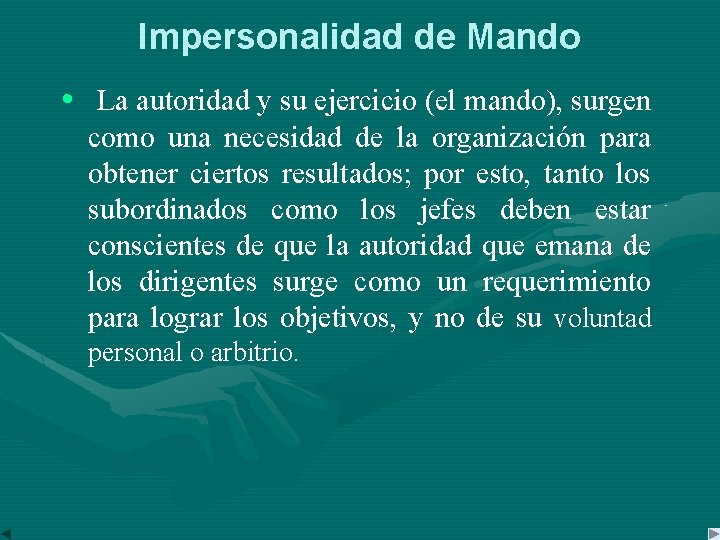 Impersonalidad de Mando • La autoridad y su ejercicio (el mando), surgen como una